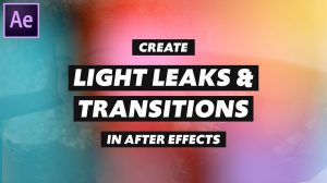 آموزش ساخت ترانزیشن و نشتی نور در افترافکت Create Light Leak and Transitions